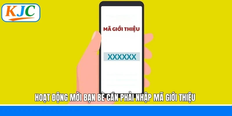 Hoạt động mời bạn bè cần phải nhập mã giới thiệu 
